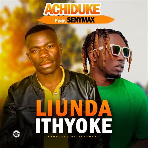 Achiduke Ft Senymax Liunda Ityoke Mp3 Download Zed Music Web