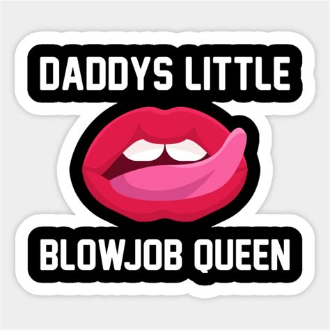 daddys little blowjob queen blowjob sticker teepublic