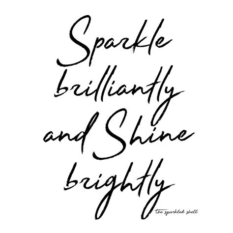 Sparkle Brilliantly And Shine Brightly Bright Quotes Shine Quotes