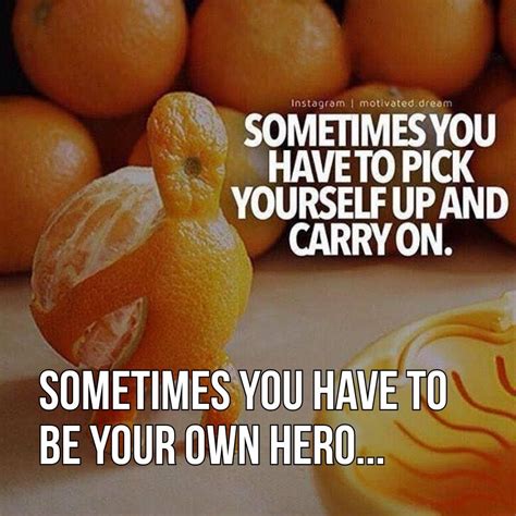 Sometimes You Have To Pick Yourself Up And Carry On Sometimes You Have