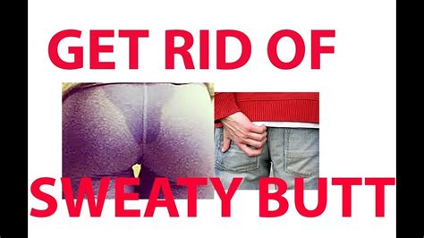 how to stop that sweaty butt youtube
