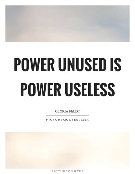 There is much pleasure to be gained from useless knowledge. Power unused is power useless | Picture Quotes