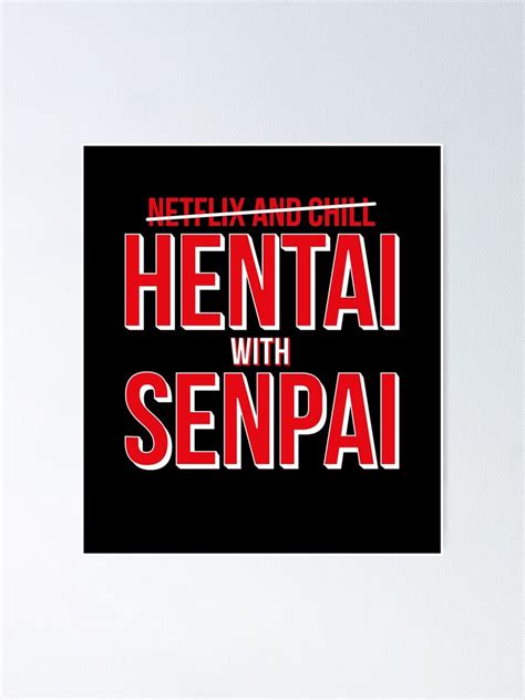Netflix And Chill HENTAI With SENPAI Red And White Version Poster For Sale By Crapt