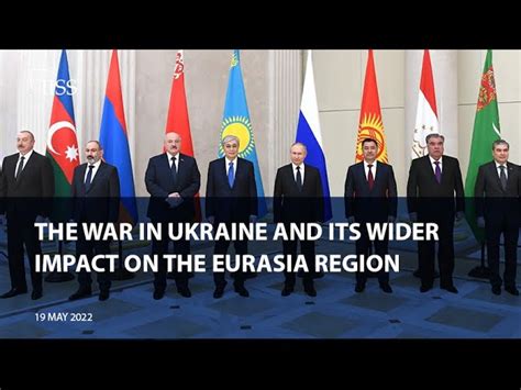 The War In Ukraine And Its Wider Impact On The Eurasia Region