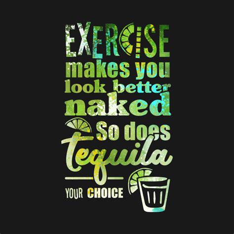 Exercise Makes You Look Better Naked So Does Tequila Your Choice Exercise Hoodie Teepublic