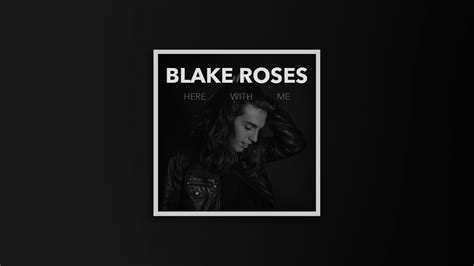 Blake Roses Here With Me Youtube