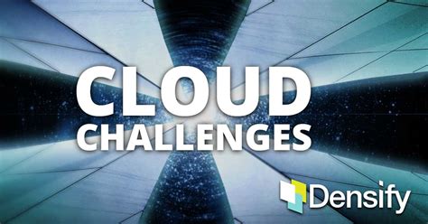 3 Cloud Service Management Challenges Advice For Enterprises Densify