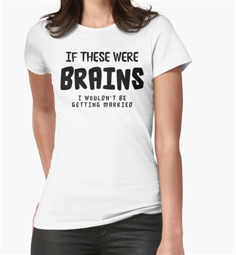 Funny Bachelorette If These Were Brains I Wouldn T Be Getting Married Womens Fitted T Shirts