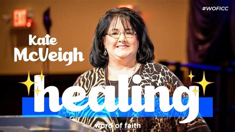 How To Receive And Minister Healing Evangelist Kate Mcveigh Word Of Faith Youtube