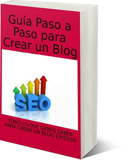 Guía Paso A Paso Para Crear Un Blog Exitoso Ebook De Negocios