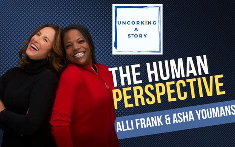 The Human Perspective With Alli Frank And Asha Youmans Uncorking A Story