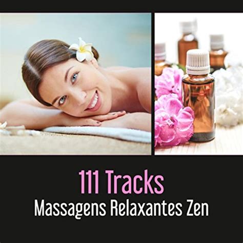 111 Tracks Massagens Relaxantes Zen Sons Da Natureza Meditação Reiki Yoga Spa Sono