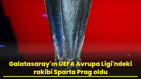 Galatasaray N Uefa Avrupa Ligi Ndeki Rakibi Sparta Prag Oldu