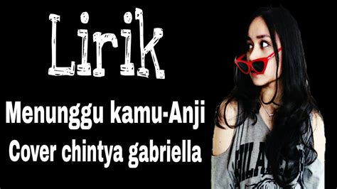 Dalam hati ku menunggu dalam lelah ku menunggu. Lirik~MENUNGGU KAMU-ANJI (COVER Chintya Gabriella) - YouTube