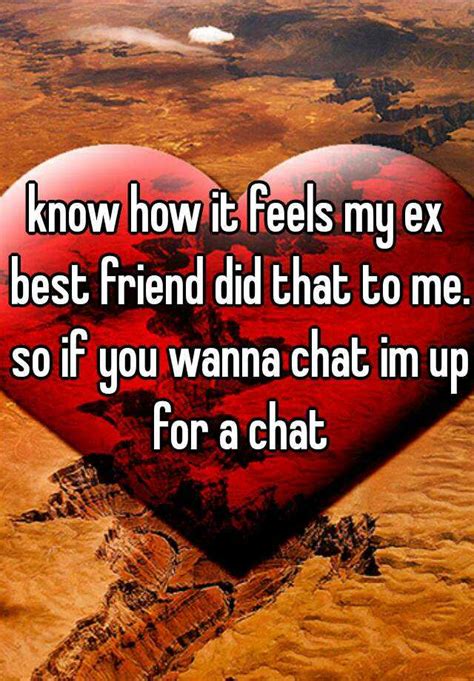 Know How It Feels My Ex Best Friend Did That To Me So If You Wanna