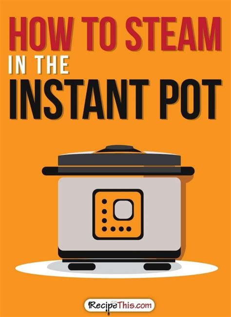 Recipe This How To Steam In The Instant Pot