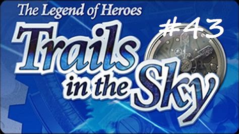 Lets Play The Legend Of Heroes Trails In The Sky Part 43 Youtube
