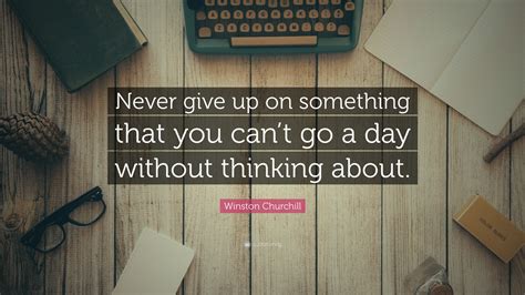 Winston Churchill Quote Never Give Up On Something That You Cant Go