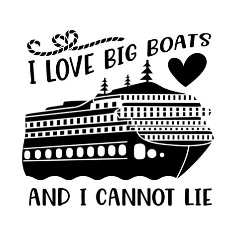 I Love Big Boats And I Cannot Lie Cruise T Shirt Teepublic