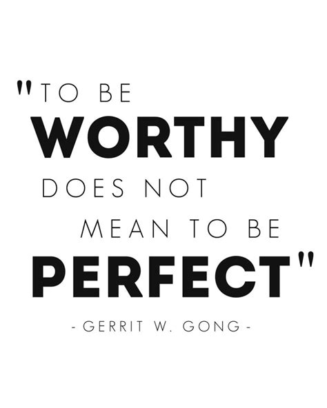 To Be Worthy Does Not Mean To Be Perfect Elder Gerrit W Gong