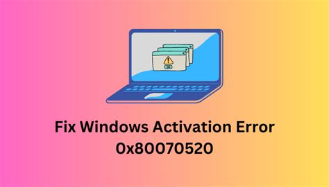How To Fix Windows Activation Error 0x80070520