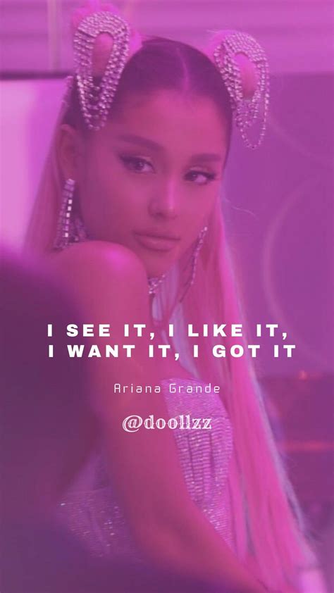 I See It I Like It I Want It I Got It Ariana Grande Song Quotes