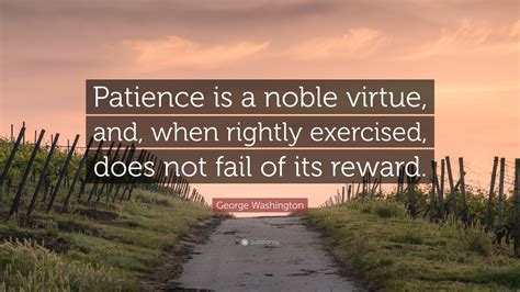 George Washington Quote Patience Is A Noble Virtue And When Rightly