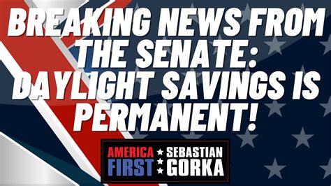 Breaking News From The Senate Daylight Savings Is Permanent John Solomon With Sebastian Gorka