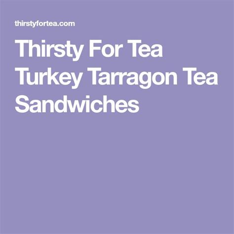 Thirsty For Tea Turkey Tarragon Tea Sandwiches Tea Sandwiches