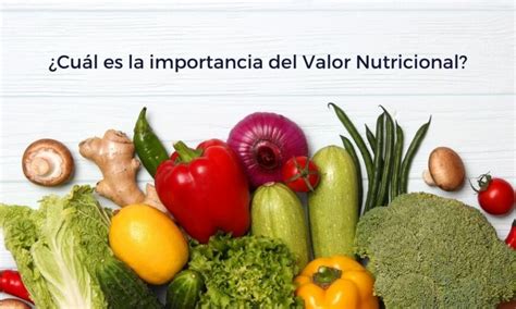 Valor Nutricional De Los Alimentos ¿qué Debes Saber