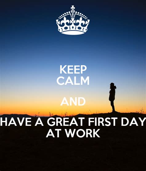 Keep Calm And Have A Great First Day At Work Poster Shere Keep Calm