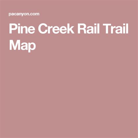 Pine Creek Rail Trail Map Trail Maps Biking Creek Pine Pine Tree