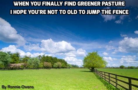 When You Finnaly Find Greener Pasture Quotes Green Pasture Pasture