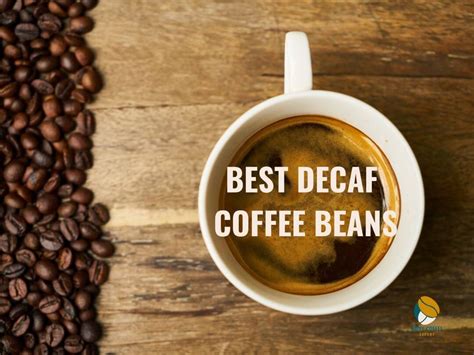 11 Best Decaf Coffee Beans Same Great Flavor Just No Caffeine