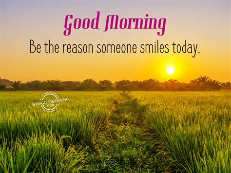 Good Morning Be The Reason Someone Smiles Today Good Morning