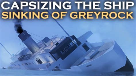 Capsizing The Ship Sinking Of Greyrock With Ozzers Oz Youtube