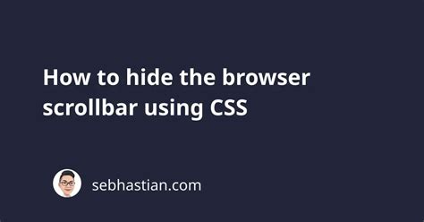 How To Hide The Browser Scrollbar Using Css Sebhastian