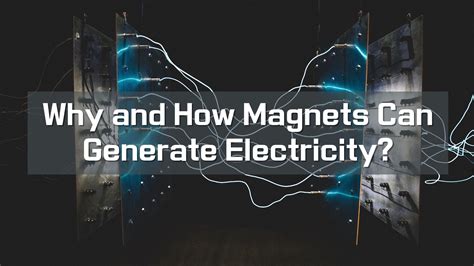 Why And How Magnets Can Generate Electricity