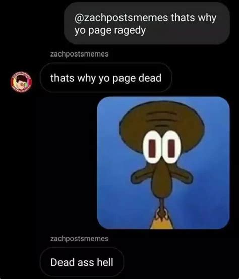 zachpostsmemes thats why yo page ragedy zachpostsmemes thats why yo page dead dead ass hell