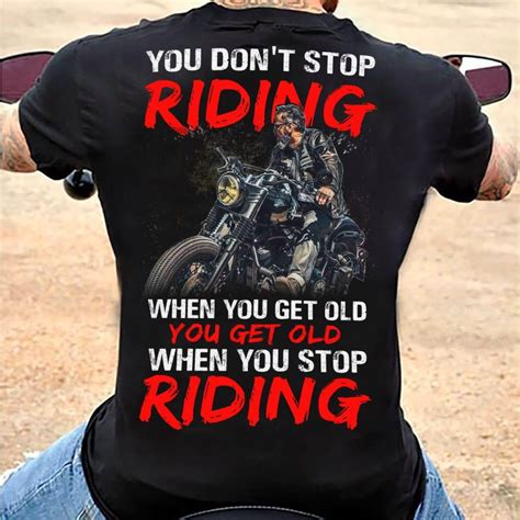 Official You Dont Stop Riding When You Get Old You Get Old When You Stop Riding Shirt Hoodie