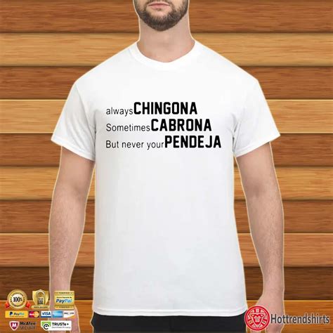 Always Chingona Sometimes Cabrona But Never Your Pendeja Shirt