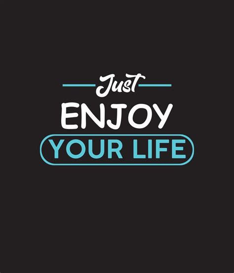 Just Enjoy Your Life T Shirt Design Typography T Shirt Design 7673507