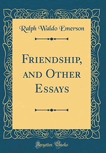 Friendship And Other Essays By Ralph Waldo Emerson Abebooks