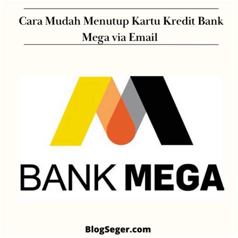 Cara Mudah Menutup Kartu Kredit Bank Mega Via Email