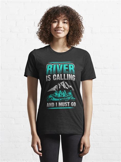 River Rafting The River Is Calling And I Must Go T Shirt By