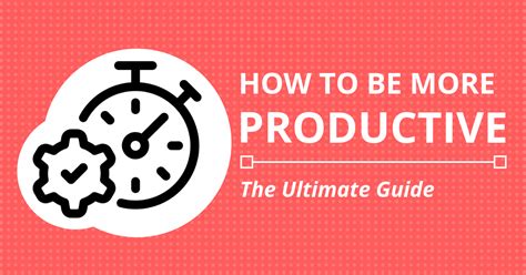 How To Be More Productive The Ultimate Guide To Productivity