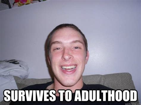 Survives To Adulthood Bad Luck Bryan Quickmeme