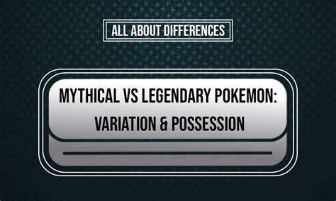 Mythical Vs Legendary Pokemon Variation And Possession Updated Guide