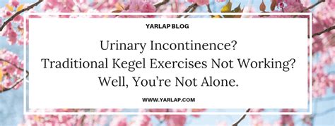 Urinary Incontinence Traditional Kegel Exercises Not Working Well