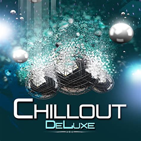 Chillout Deluxe Various Artists Digital Music